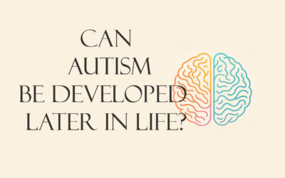 Can Autism be Developed Later in Life?