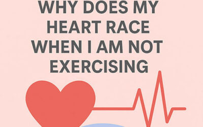 Why Does My Heart Race When I am Not Exercising?