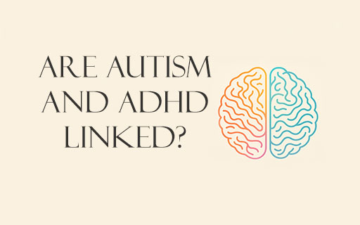 Are Autism and ADHD Linked?