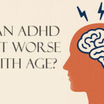 Can ADHD get worse with age