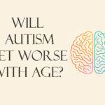 Will autism get worse with age