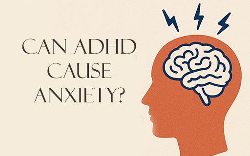 Can ADHD Cause Anxiety?