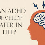 Can ADHD develop later in life