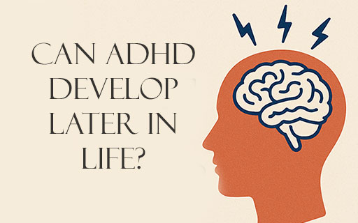 Can ADHD Develop Later in Life